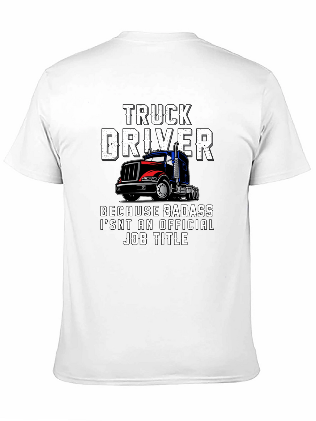 Truck Driver T-Shirt - Badass Job Title Tee
