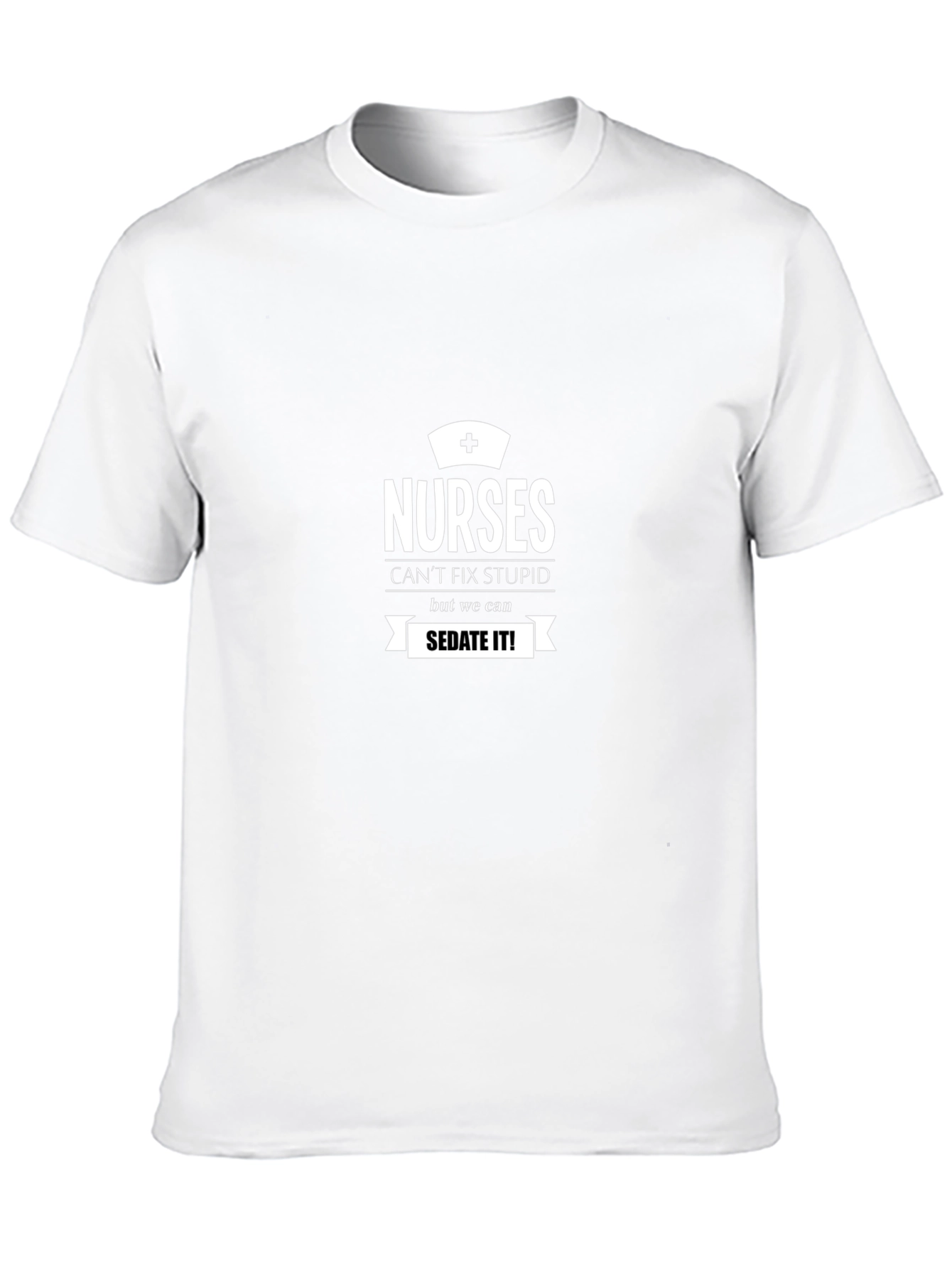 Nurses Cant Fix Stupid Funny T-Shirt