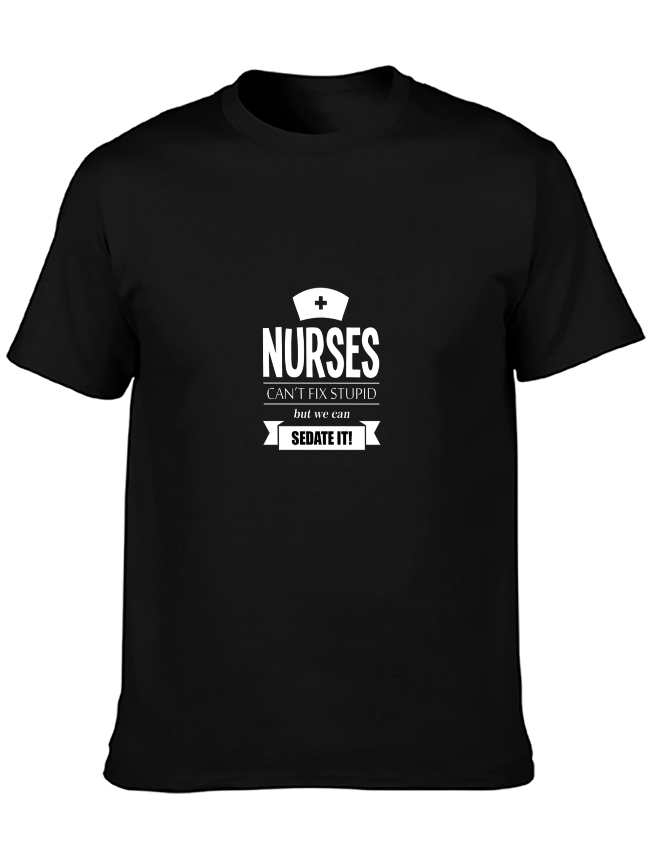 Nurses Cant Fix Stupid Funny T-Shirt