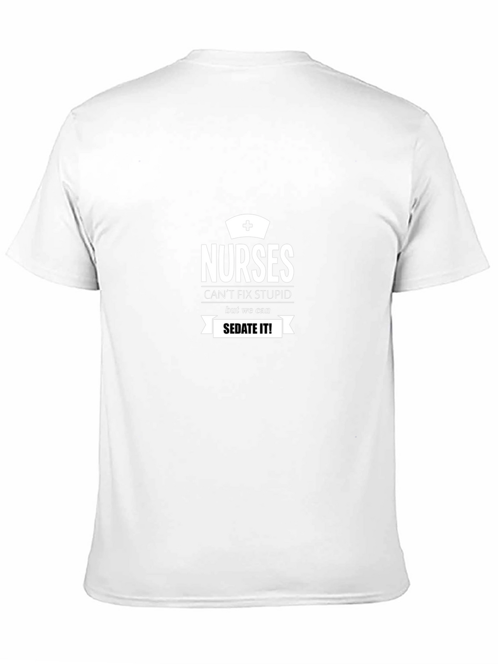 Nurses Cant Fix Stupid Funny T-Shirt