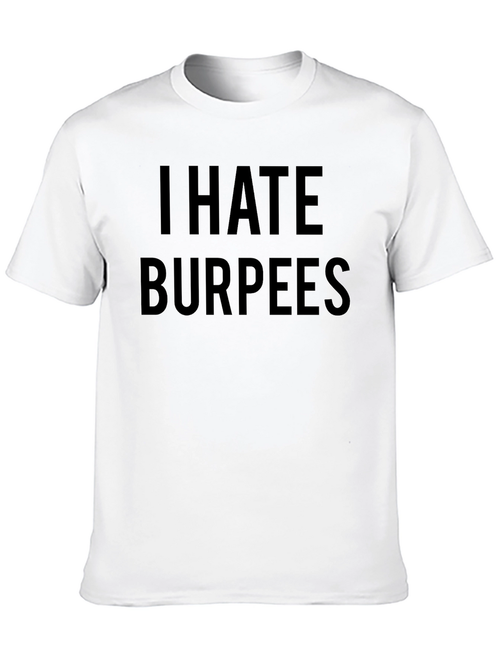 I Hate Burpees Funny Workout T-Shirt