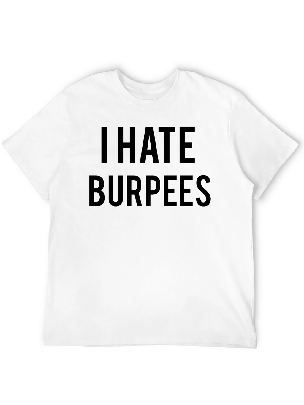I Hate Burpees Funny Workout T-Shirt