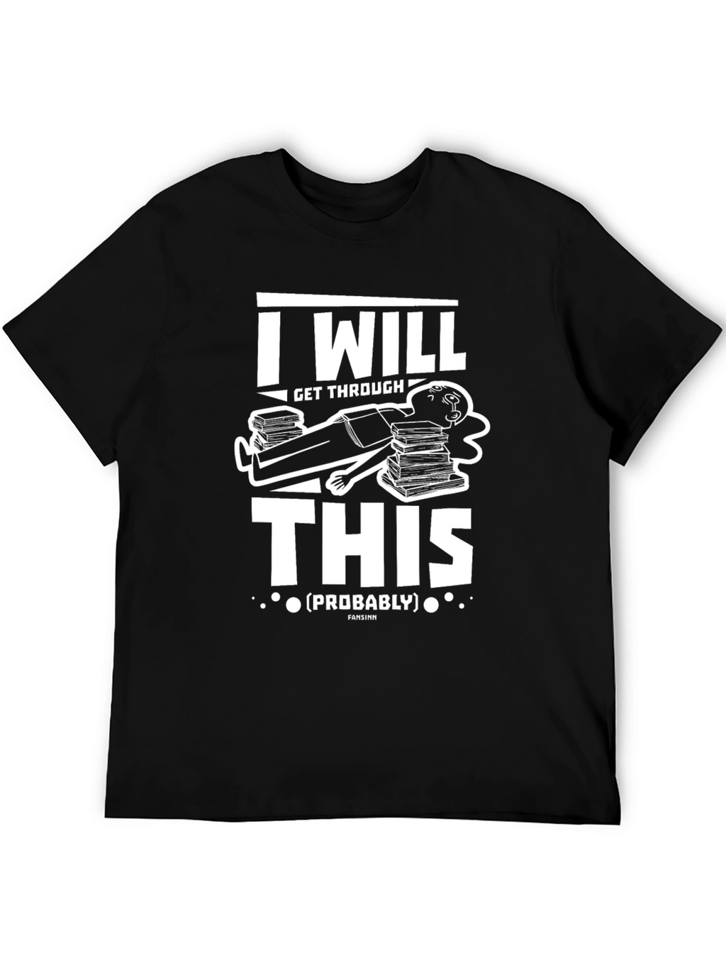 I Will Get Through This (Probably) T-Shirt