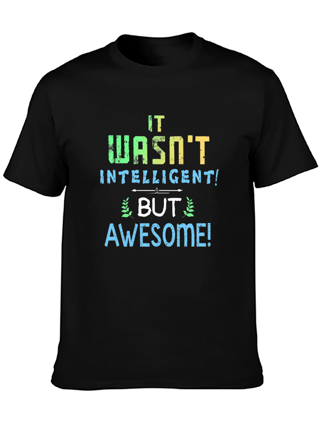 It Wasnt Intelligent But Awesome T-Shirt