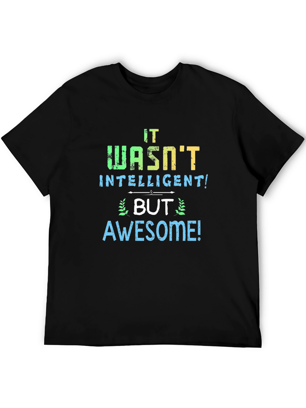 It Wasnt Intelligent But Awesome T-Shirt