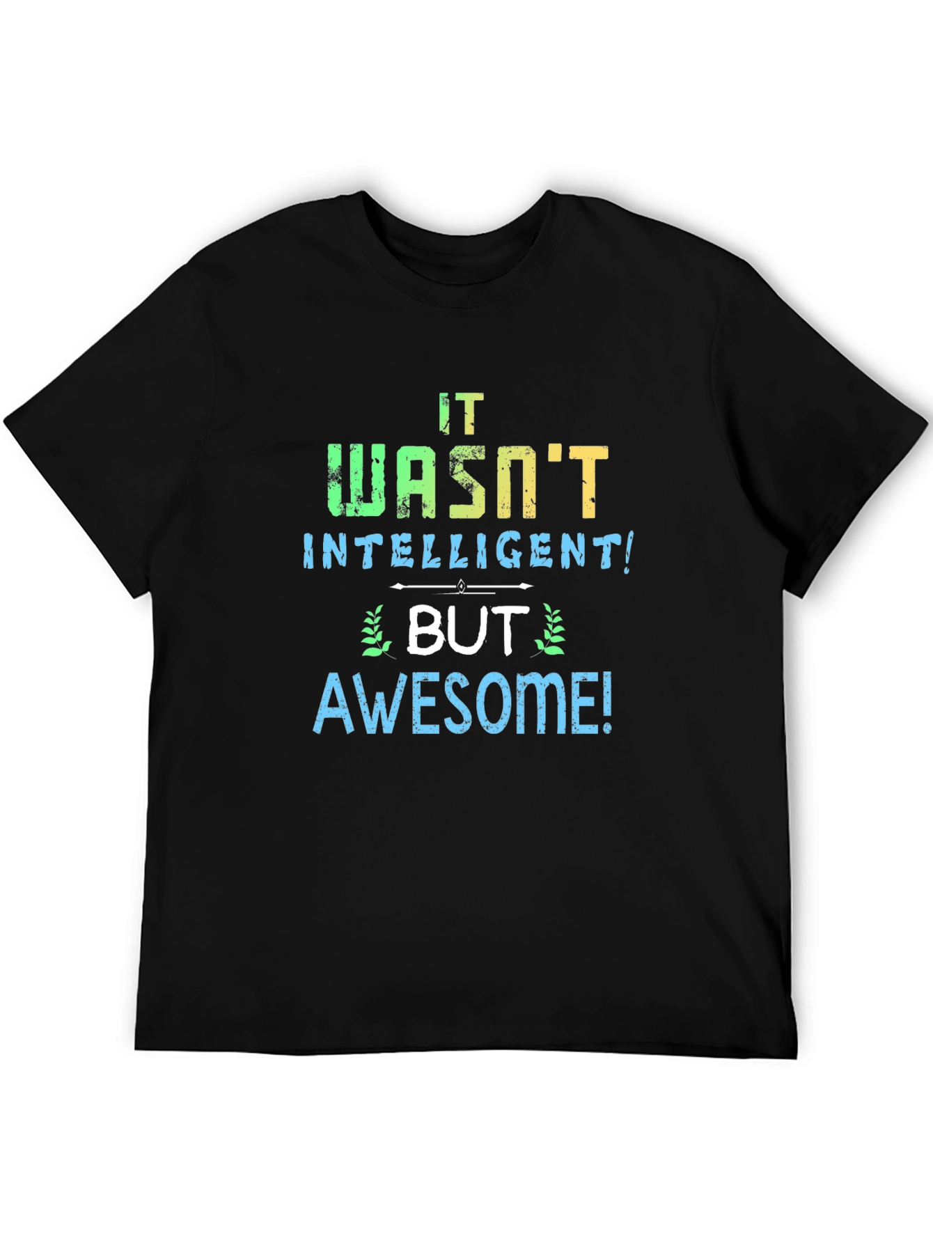 It Wasnt Intelligent But Awesome T-Shirt