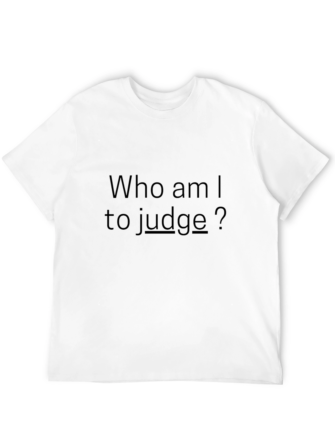 Who am I to judge? - Black T-Shirt