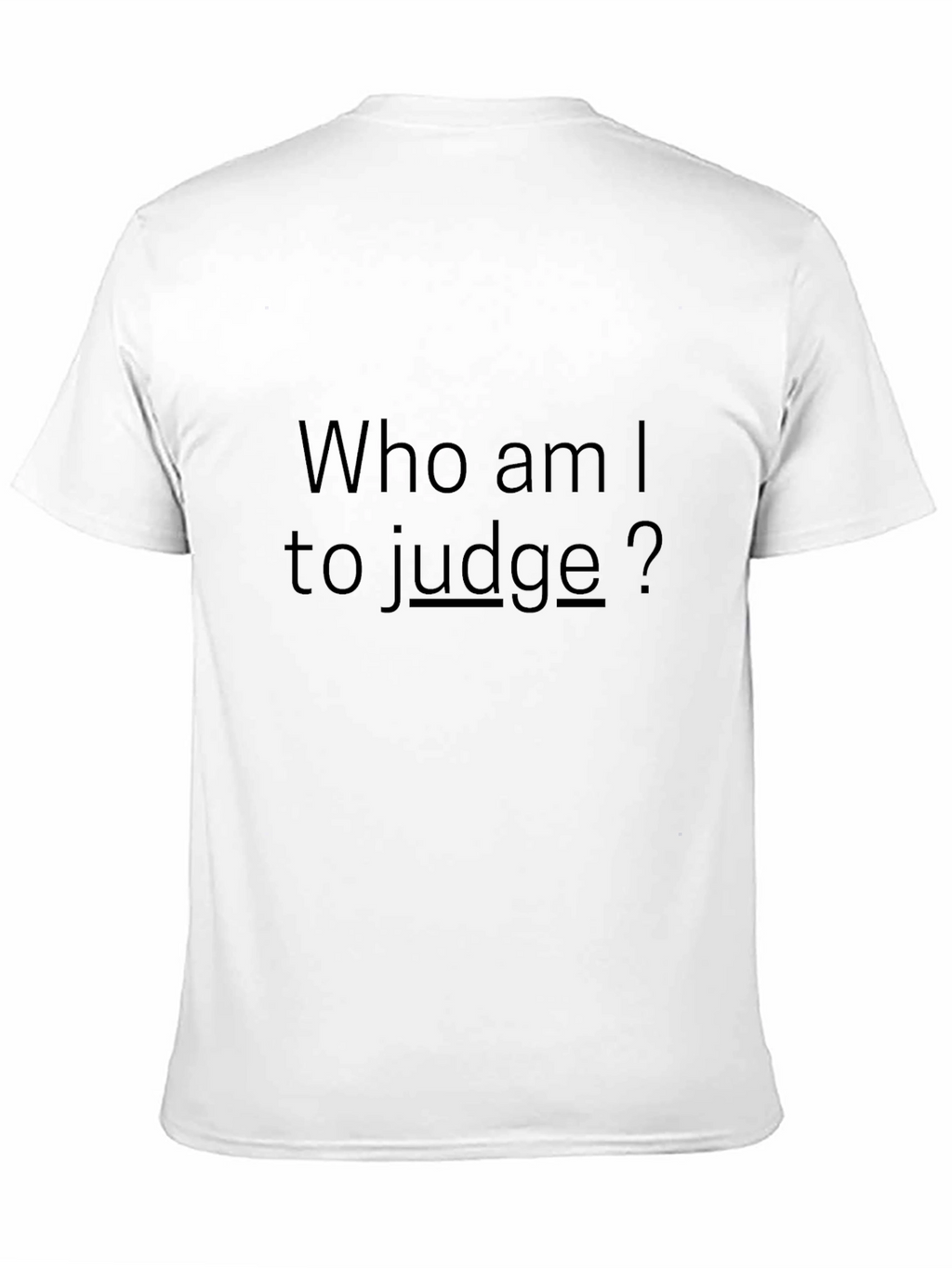 Who am I to judge? - Black T-Shirt