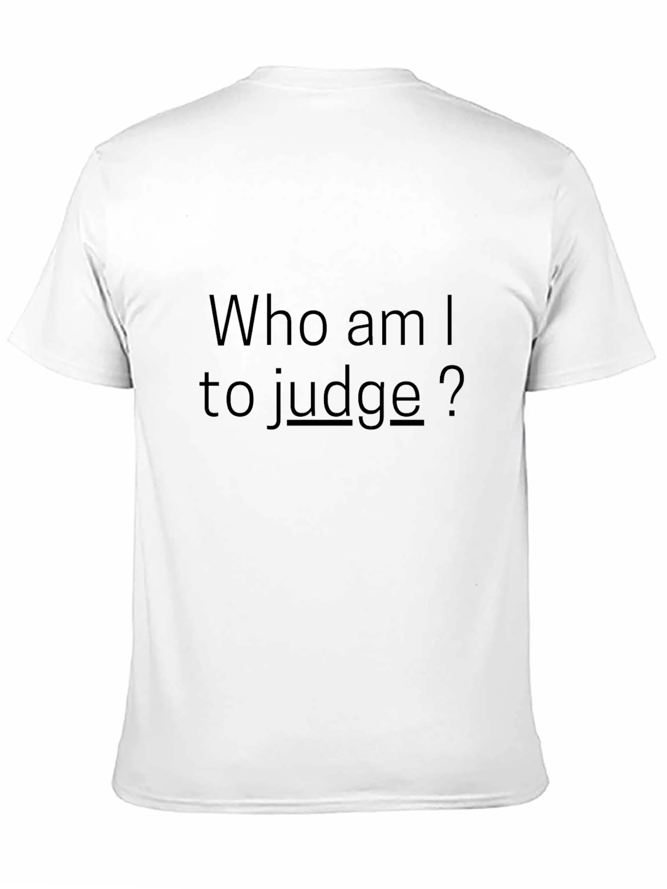 Who am I to judge? - Black T-Shirt