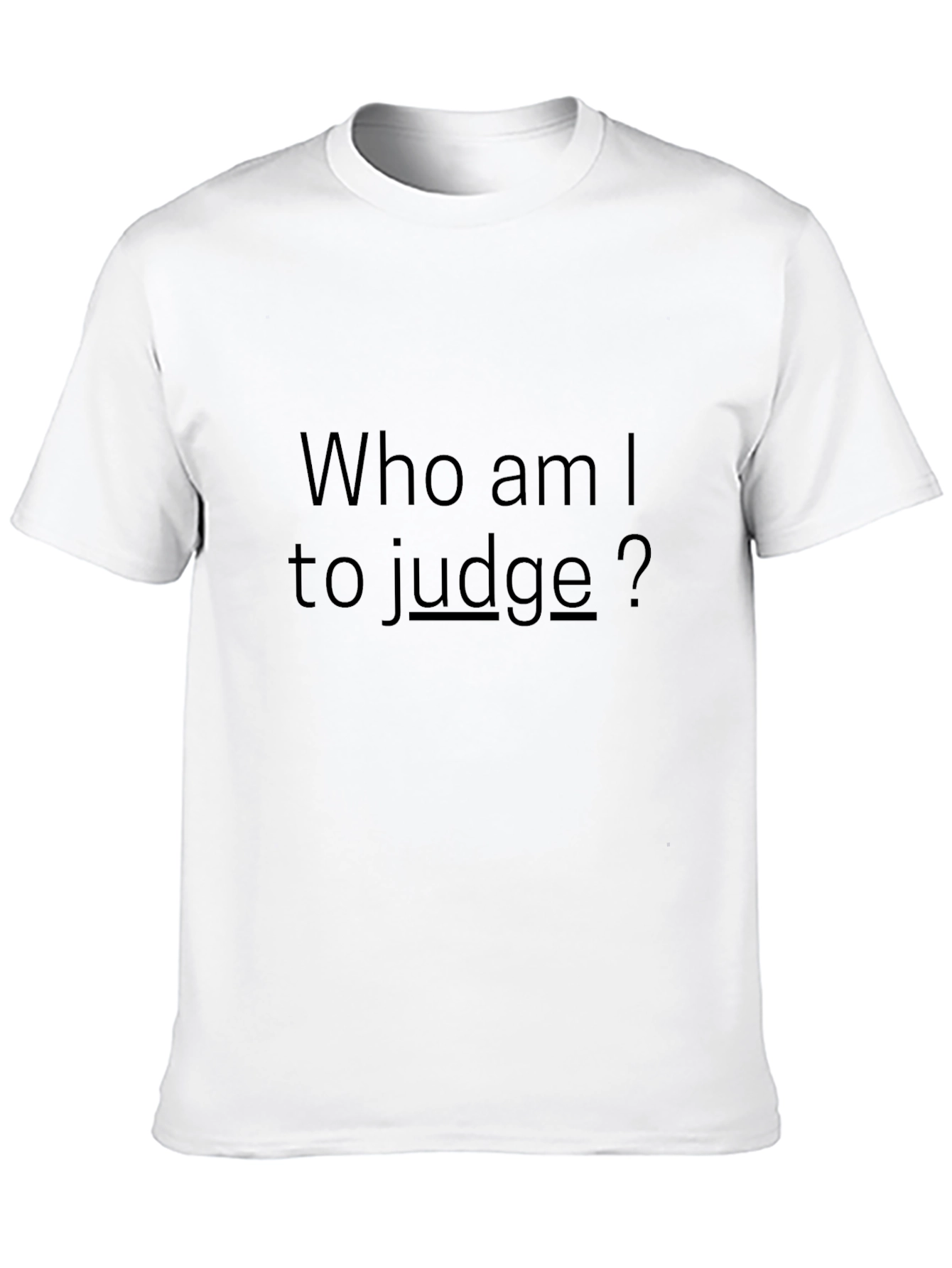 Who am I to judge? - Black T-Shirt