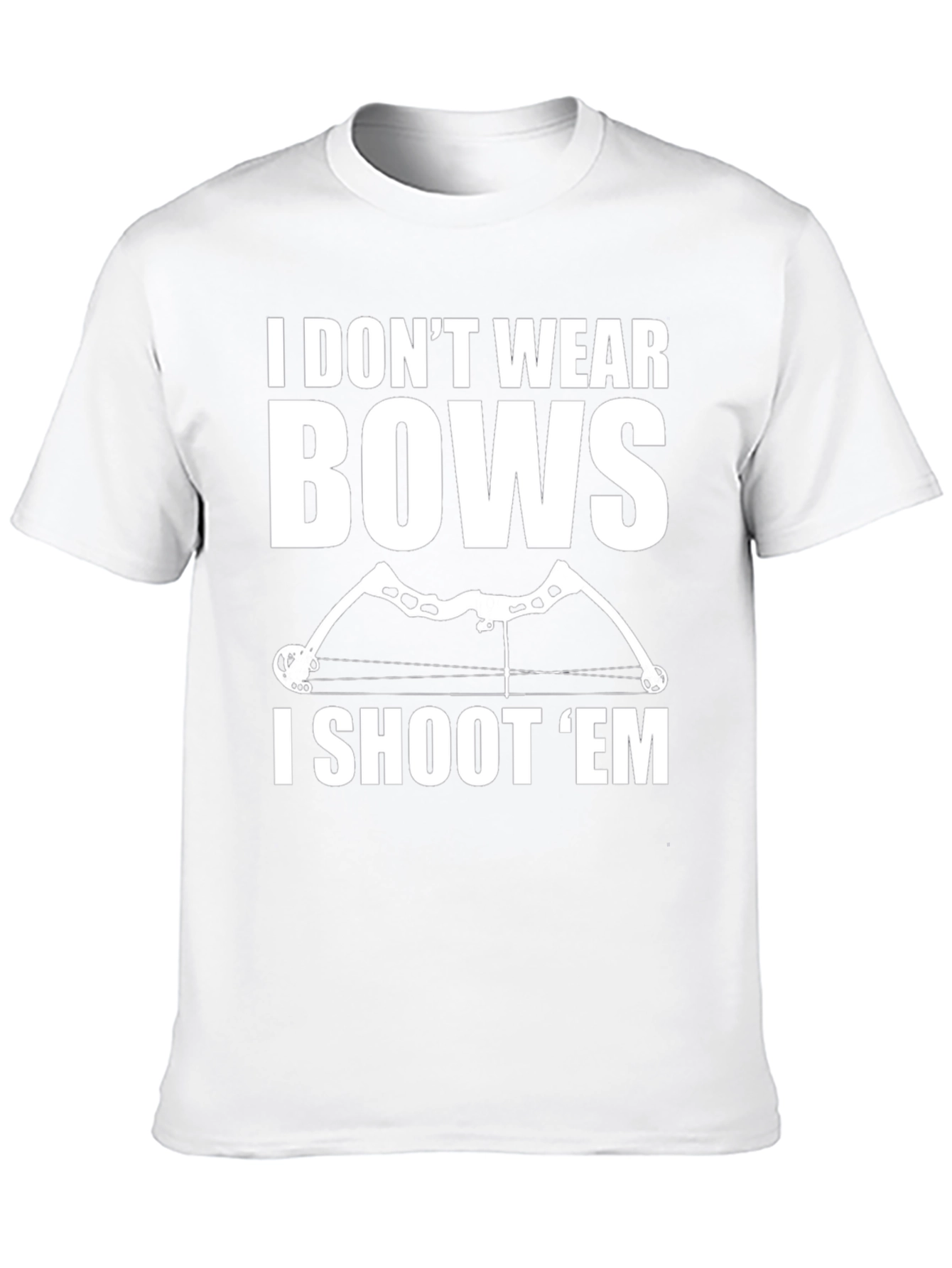 Archery Bow Hunter T-Shirt - I Dont Wear Bows