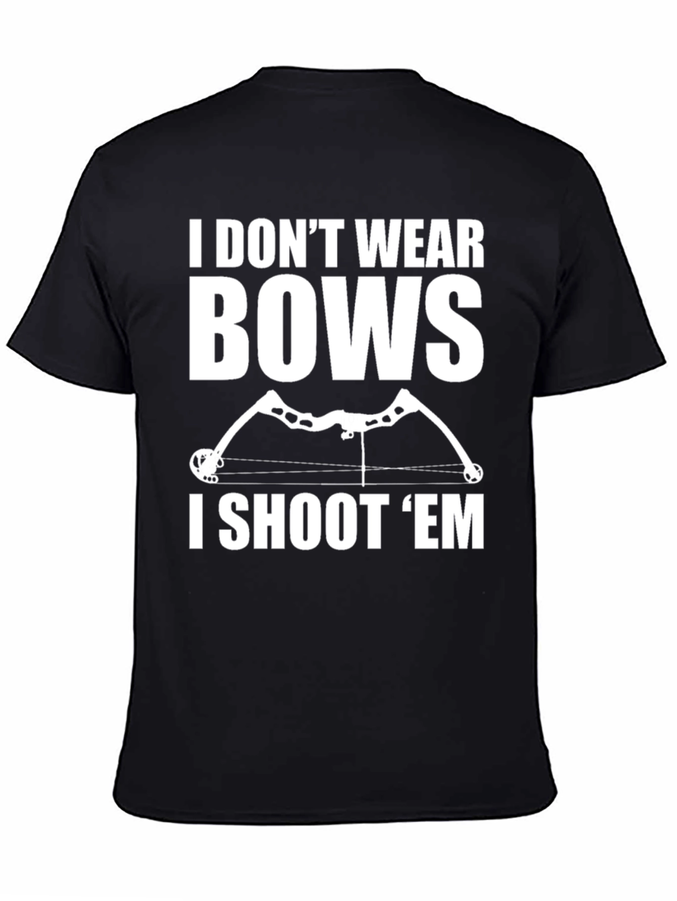 Archery Bow Hunter T-Shirt - I Dont Wear Bows