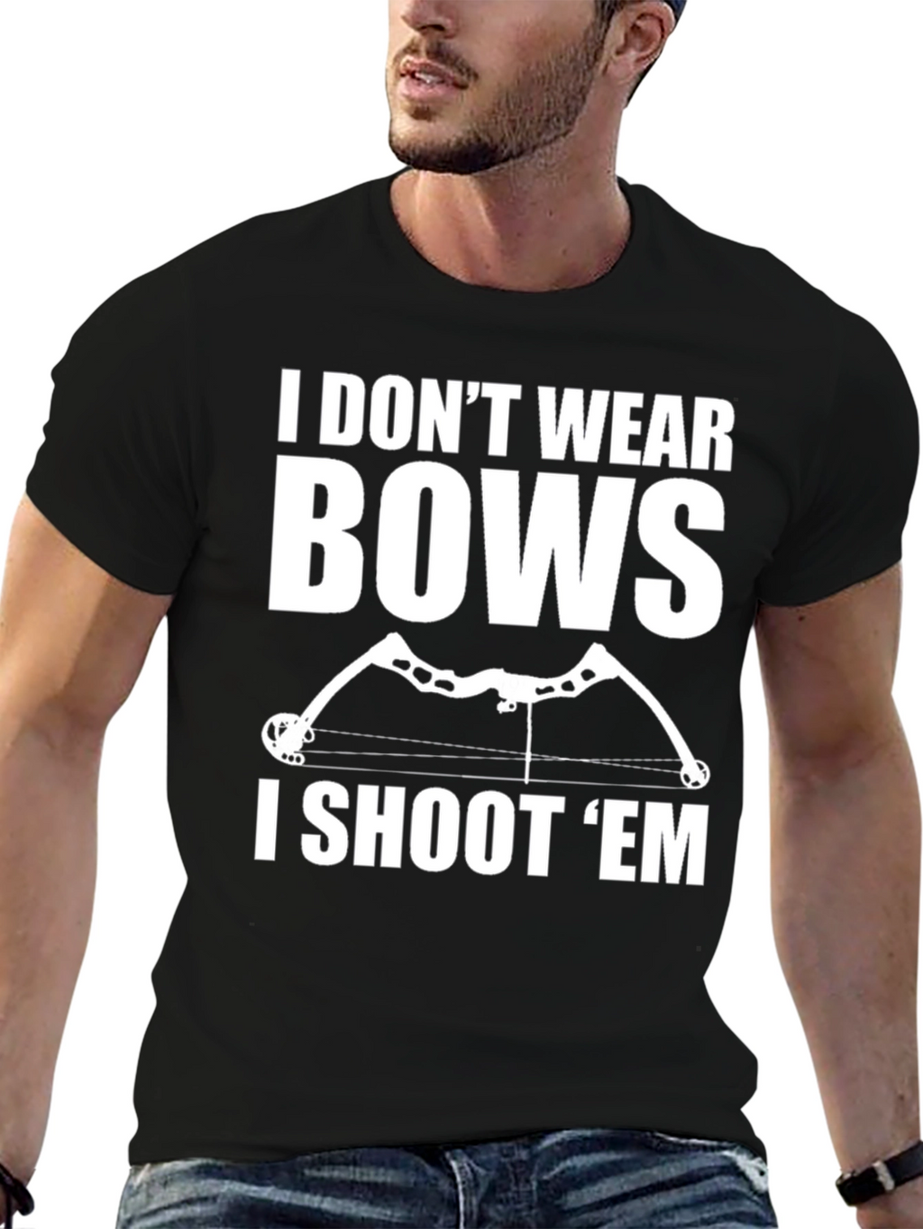 Archery Bow Hunter T-Shirt - I Dont Wear Bows