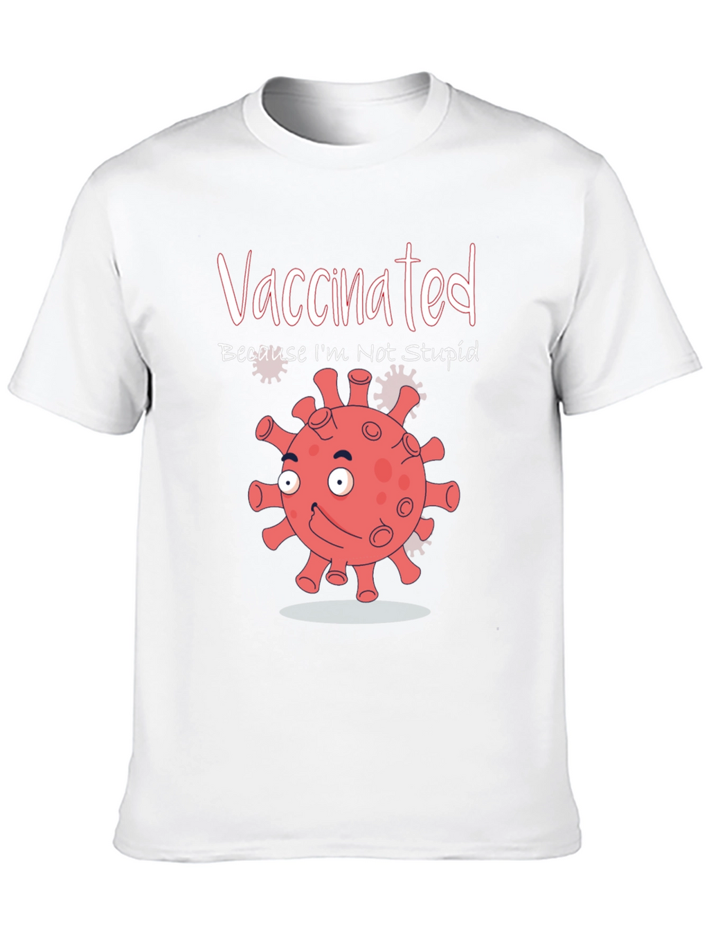 Vaccinated Because Im Not Stupid Funny T-Shirt
