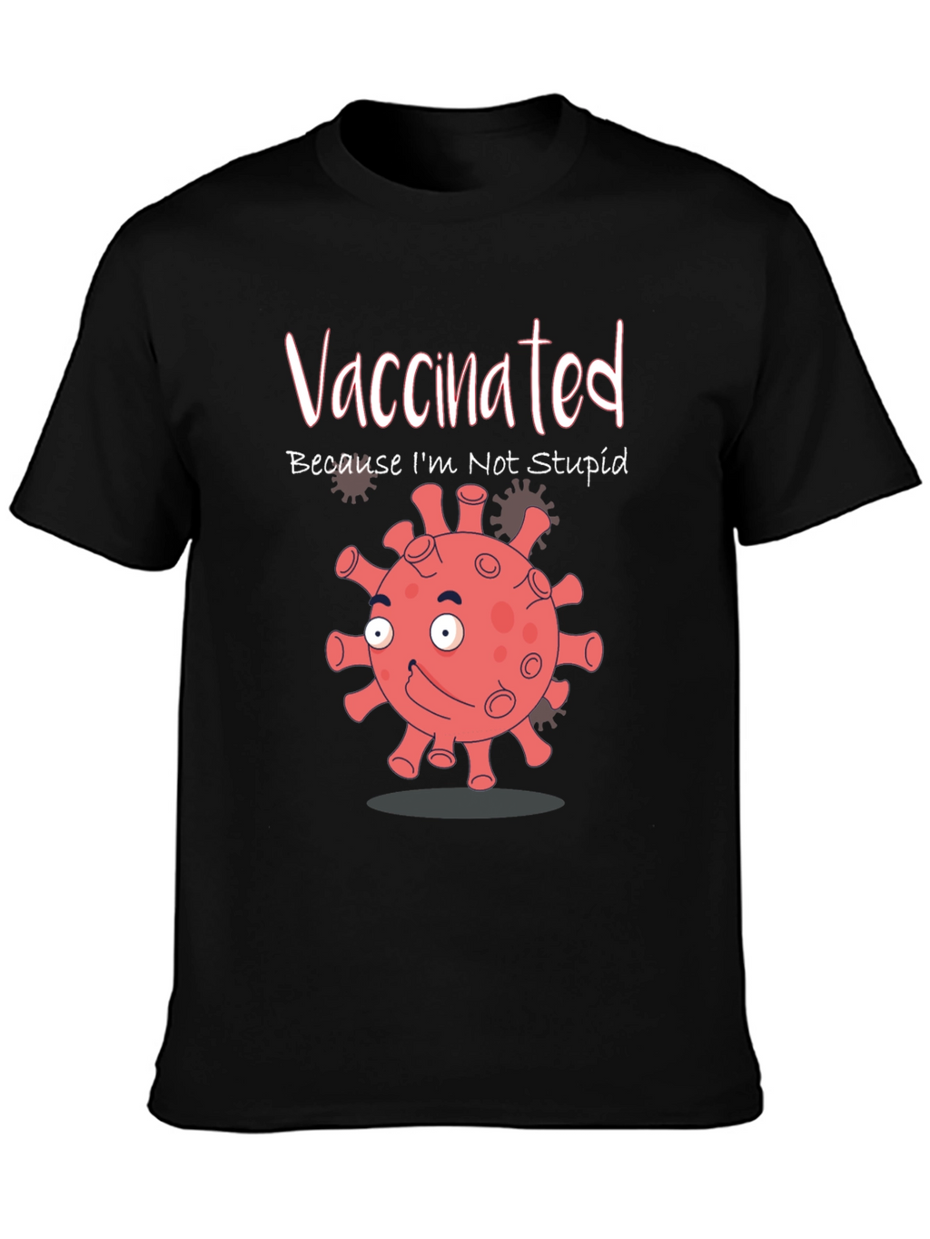 Vaccinated Because Im Not Stupid Funny T-Shirt