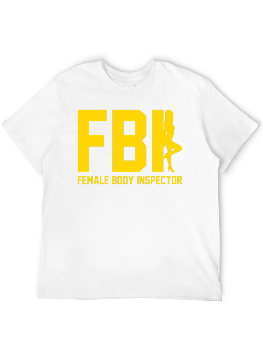 FBI Female Body Inspector Humor T-Shirt