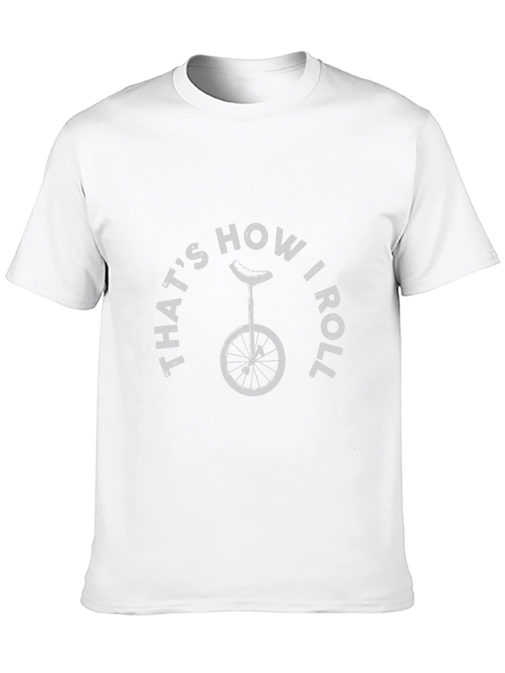 Thats How I Roll T-Shirt - Unicycle Design