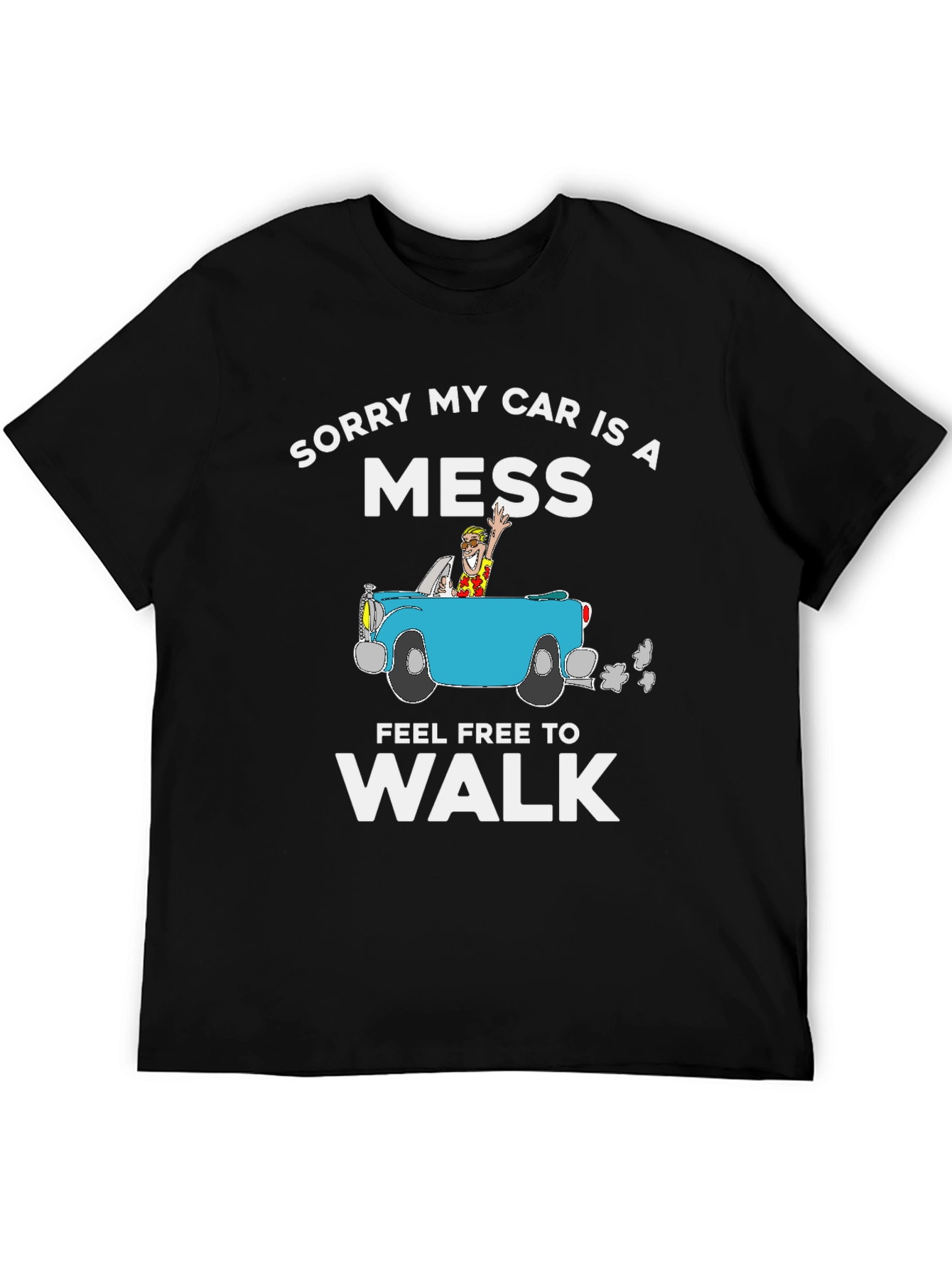 Funny Sorry My Car Is A Mess Graphic Tee