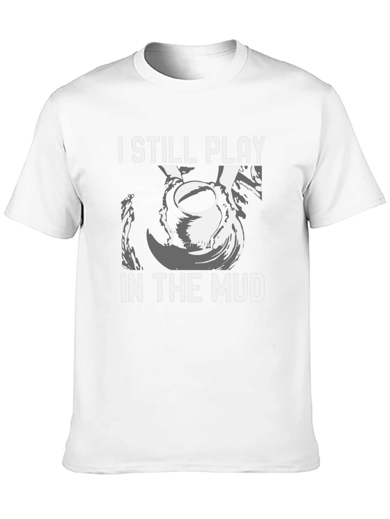 I Still Play in the Mud Pottery T-Shirt