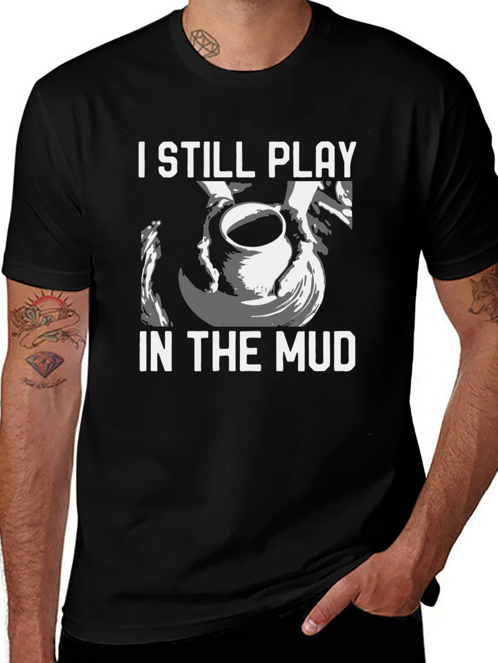 I Still Play in the Mud Pottery T-Shirt