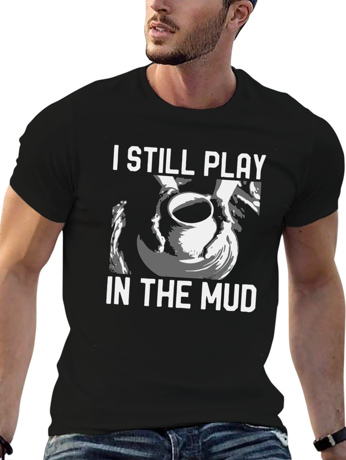 I Still Play in the Mud Pottery T-Shirt