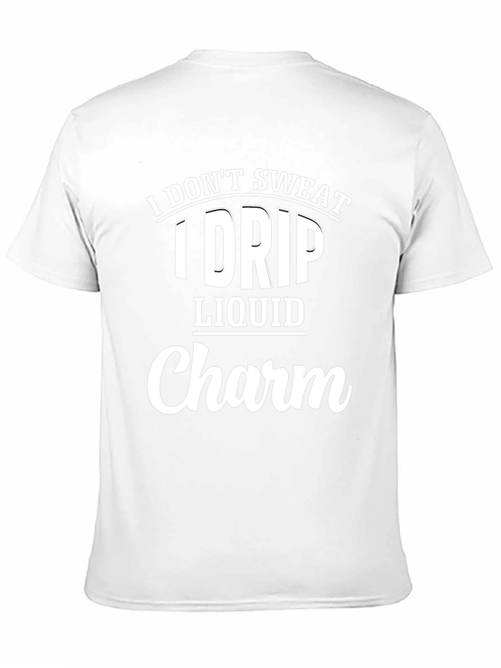 I Dont Sweat I Drip Liquid Charm Black T-Shirt