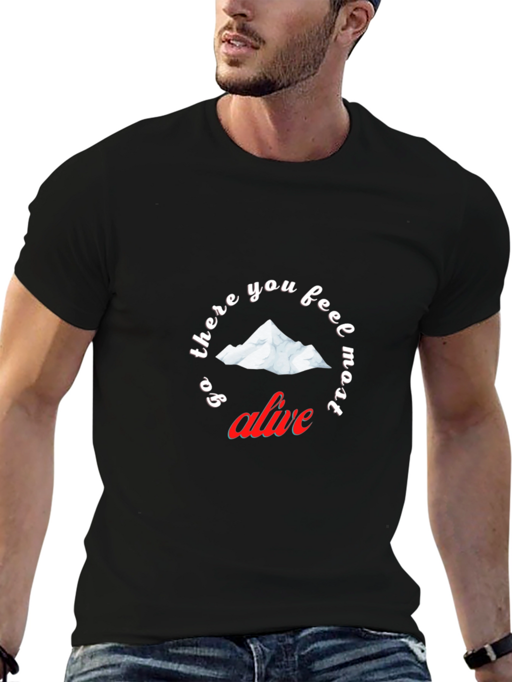 Go There You Feel Most Alive T-Shirt