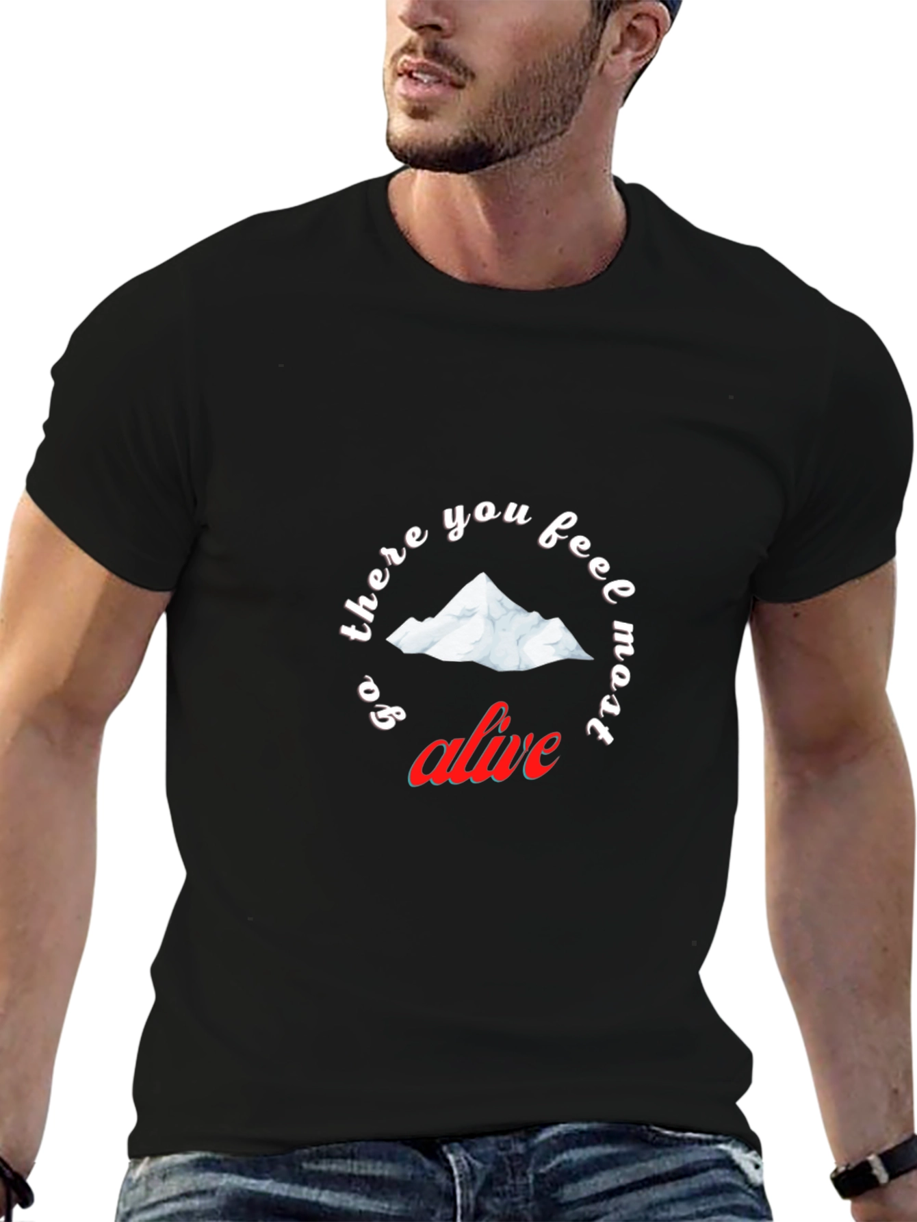 Go There You Feel Most Alive T-Shirt
