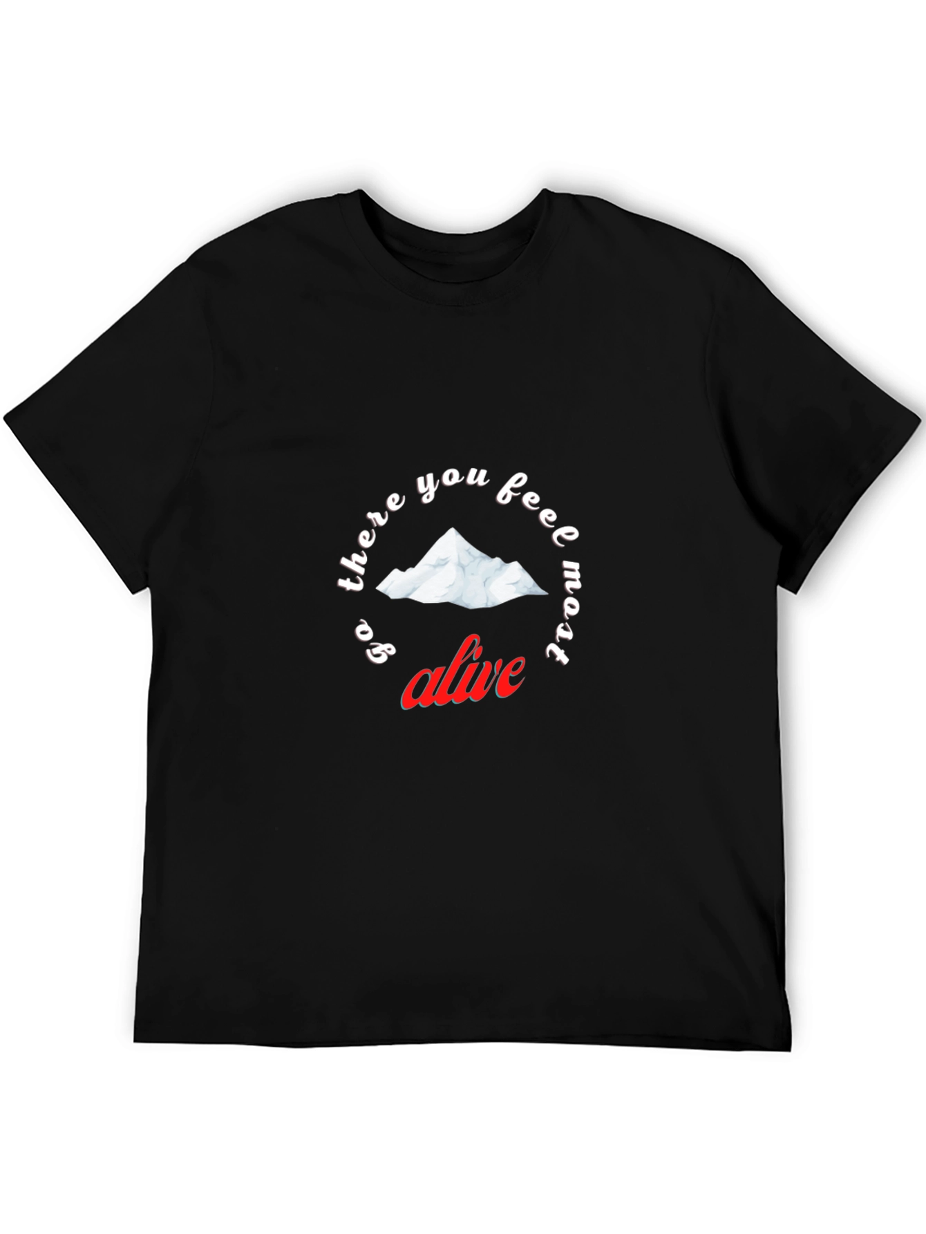 Go There You Feel Most Alive T-Shirt