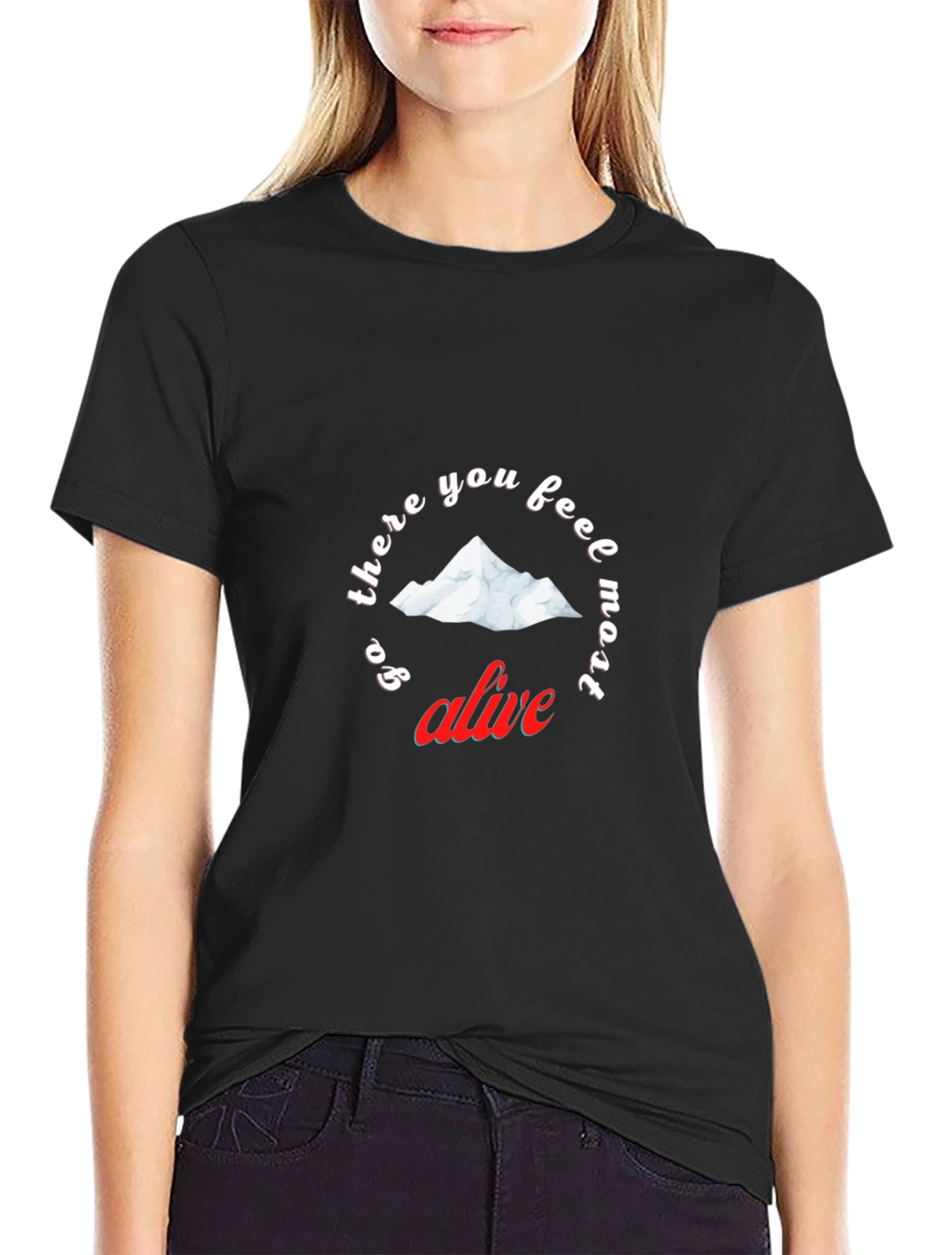 Go There You Feel Most Alive T-Shirt