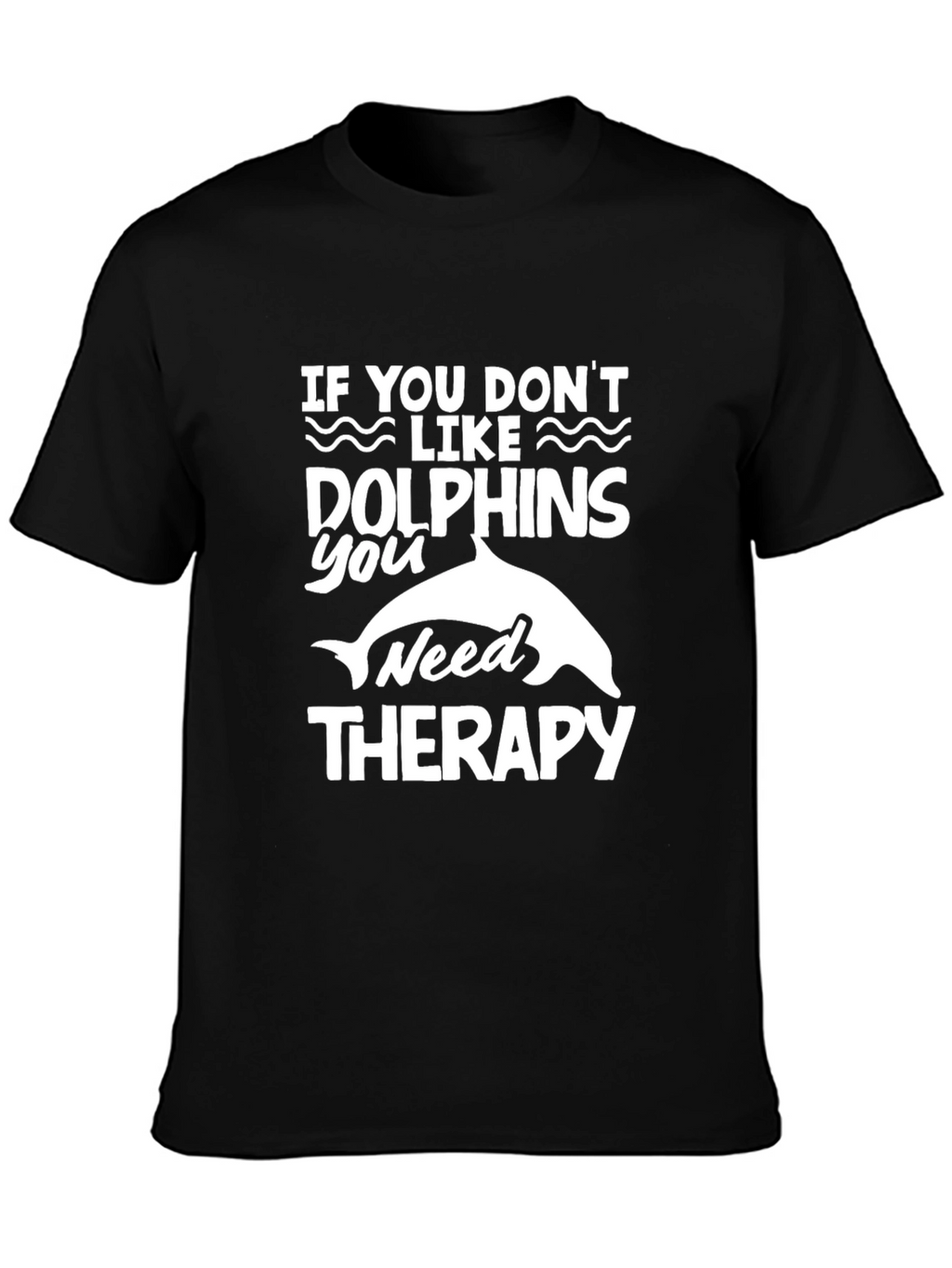 Dolphin Lovers Therapy Humor T-Shirt