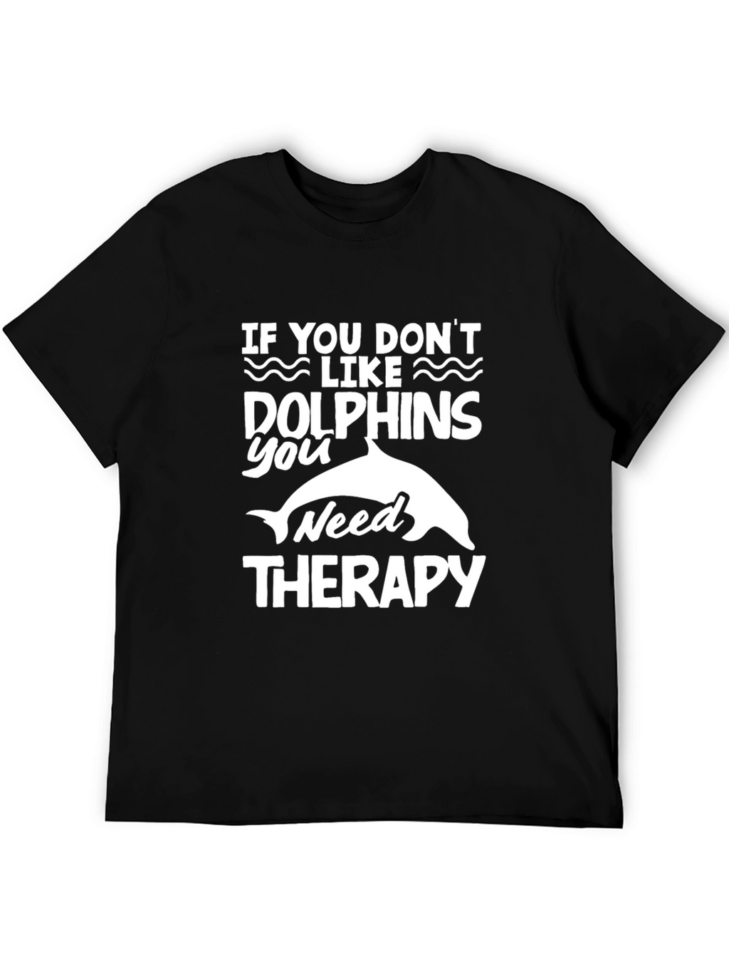 Dolphin Lovers Therapy Humor T-Shirt