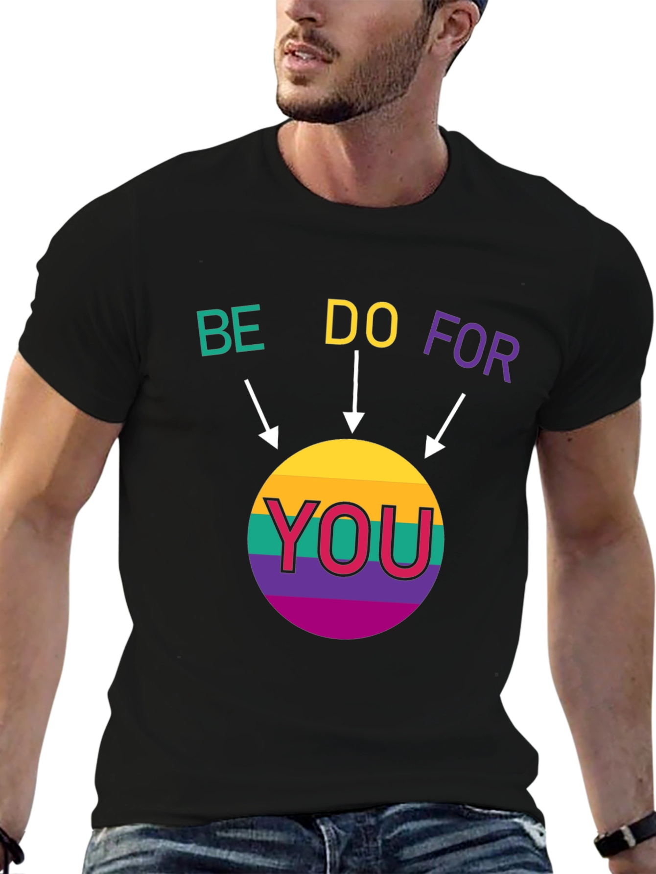 Be Do For You T-Shirt - Graphic Design Tee