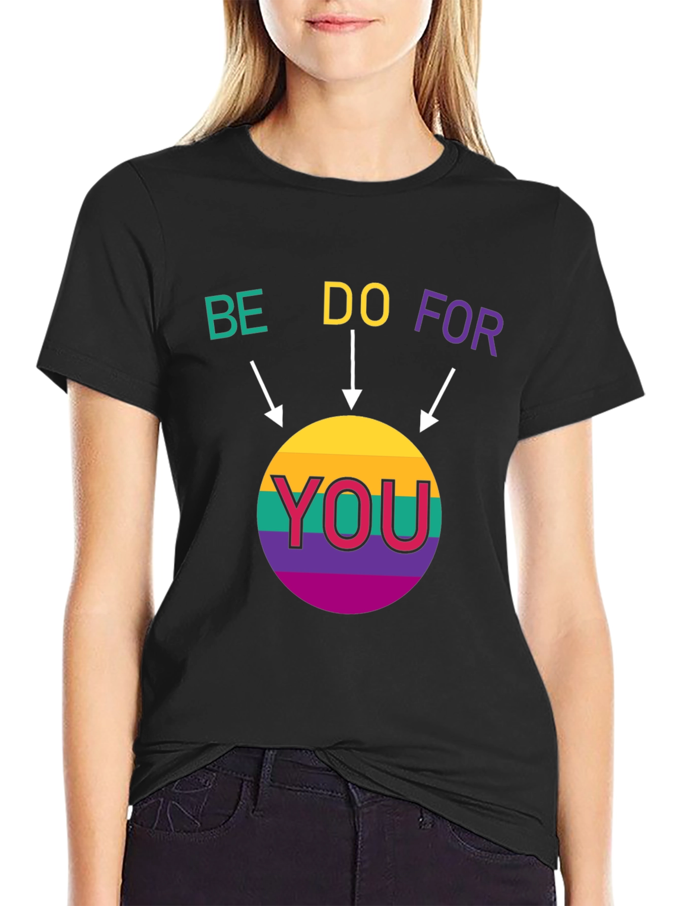 Be Do For You T-Shirt - Graphic Design Tee
