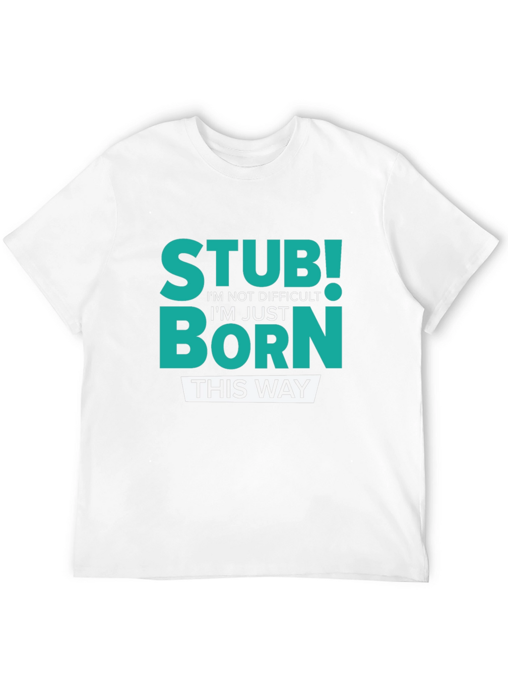 Stubborn Born This Way Graphic Tee