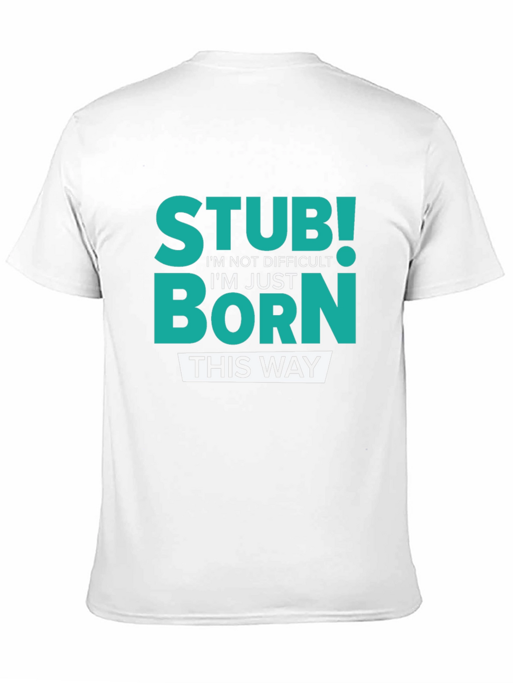 Stubborn Born This Way Graphic Tee