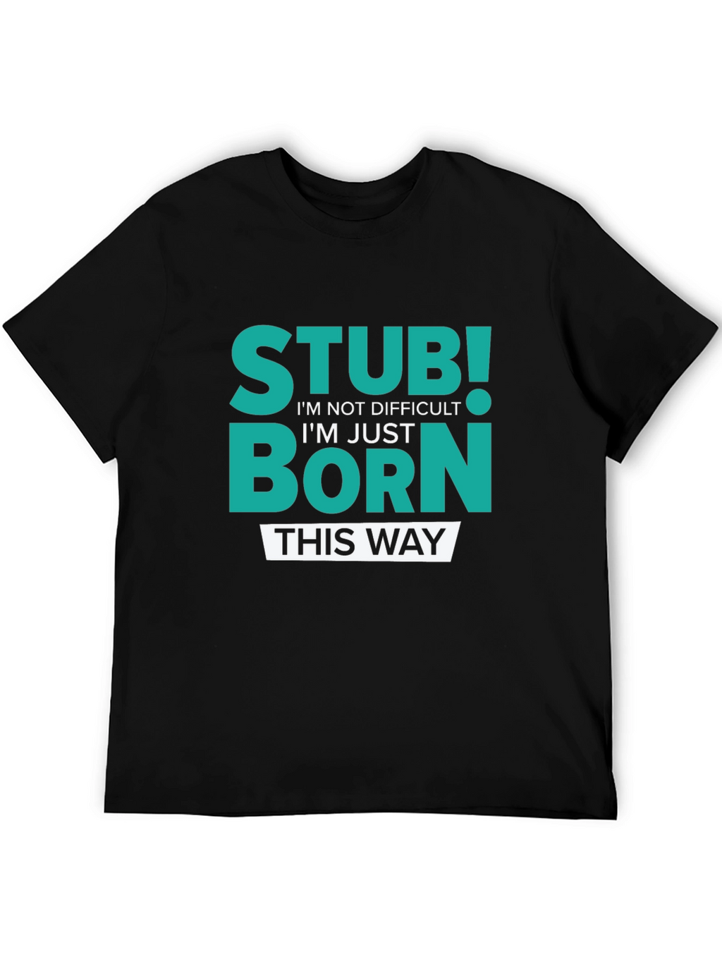 Stubborn Born This Way Graphic Tee