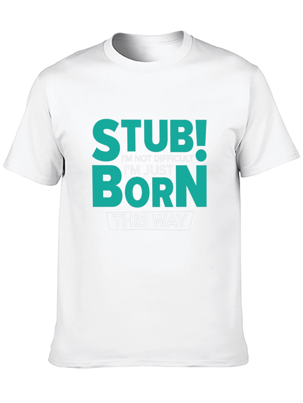 Stubborn Born This Way Graphic Tee