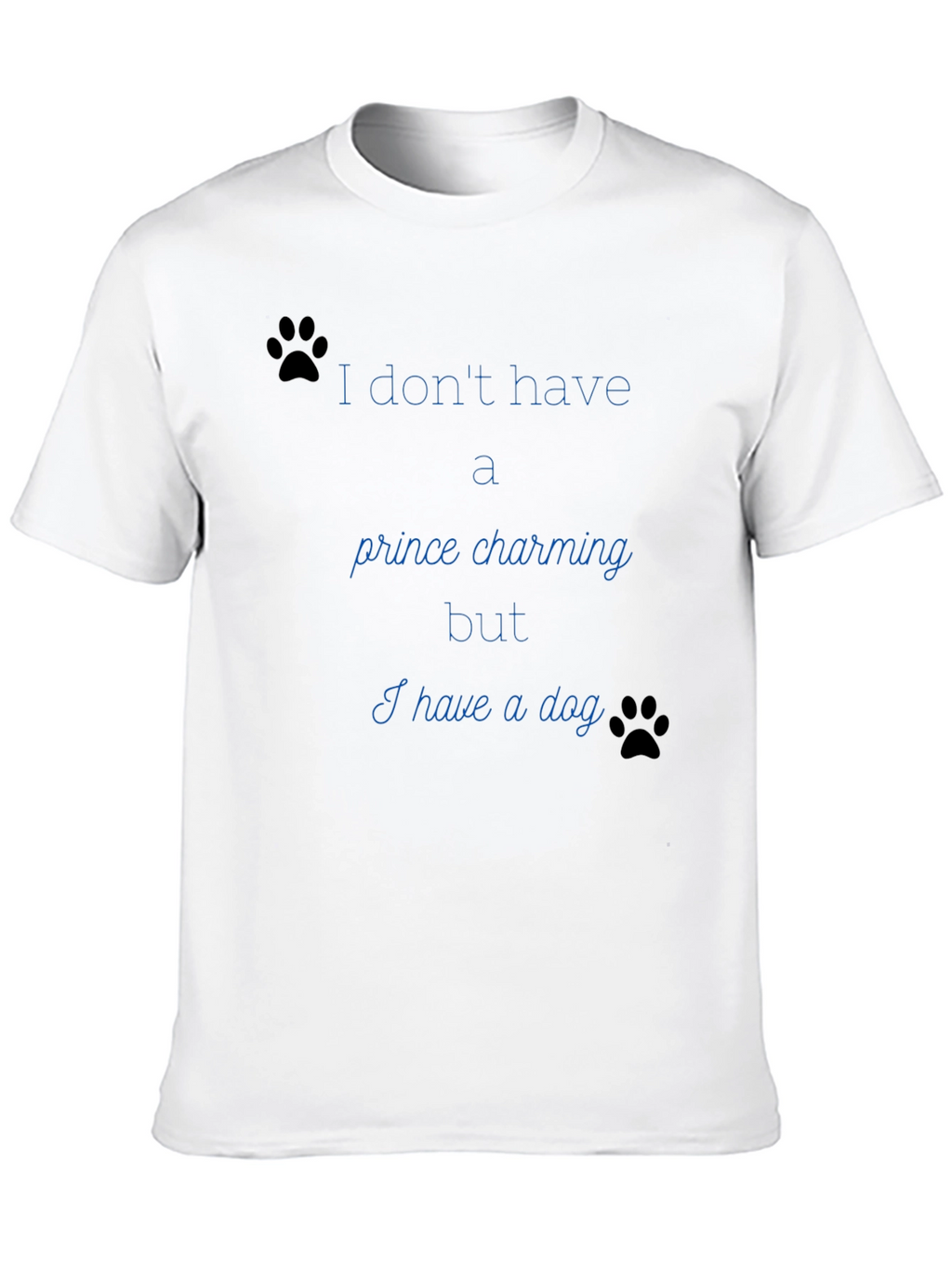 Dog Lover Tee: No Prince Just Paws