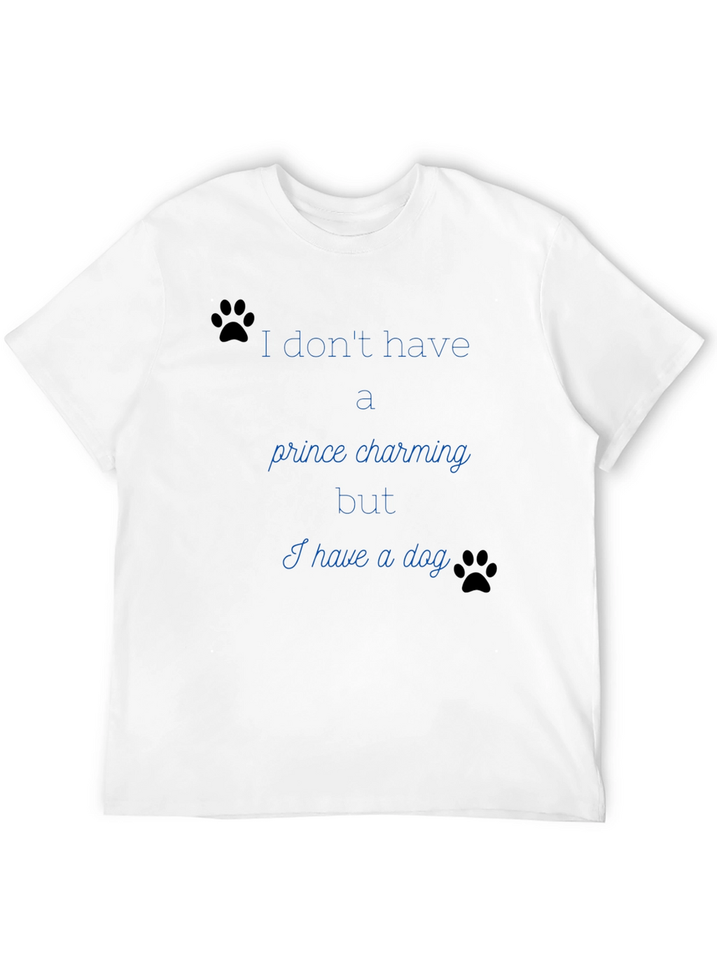 Dog Lover Tee: No Prince Just Paws
