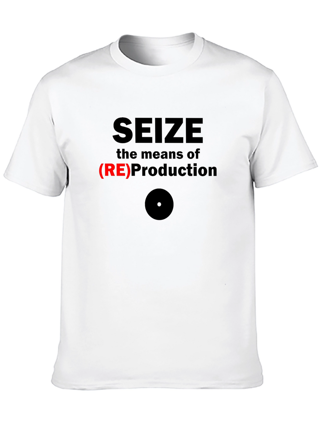 Seize the Means of (RE)Production Graphic T-Shirt