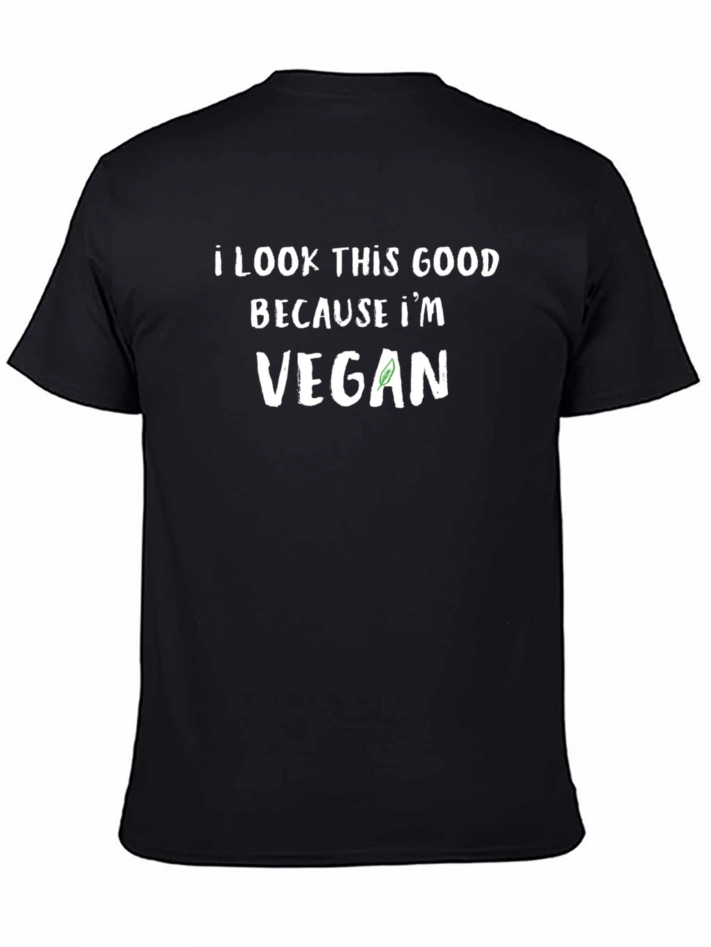 I Look This Good Because Im Vegan T-Shirt