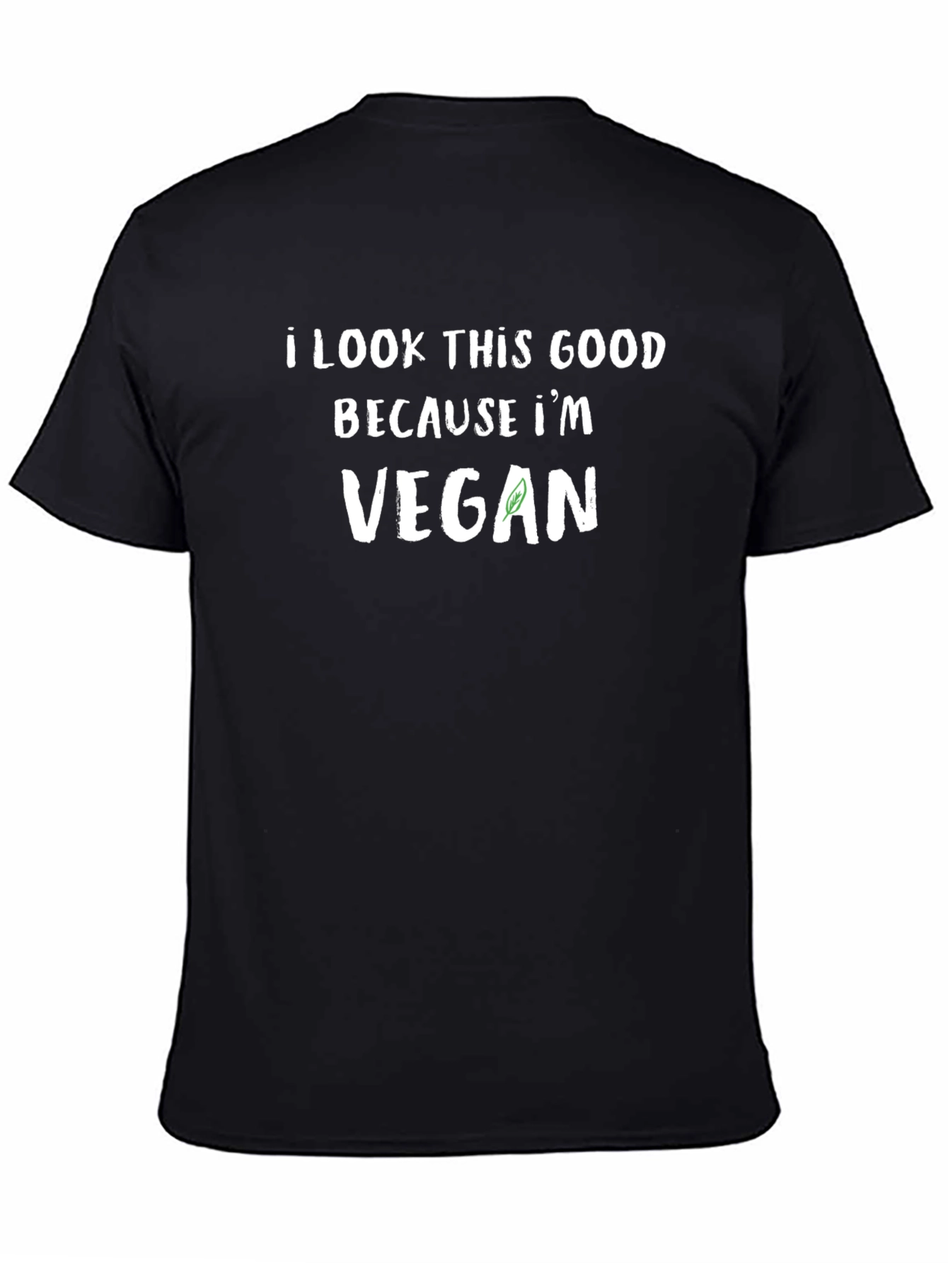 I Look This Good Because Im Vegan T-Shirt