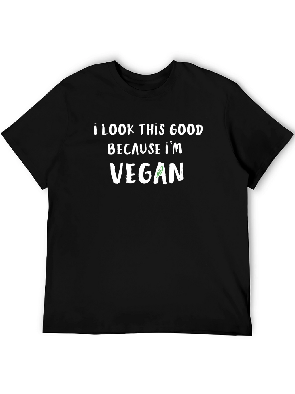 I Look This Good Because Im Vegan T-Shirt