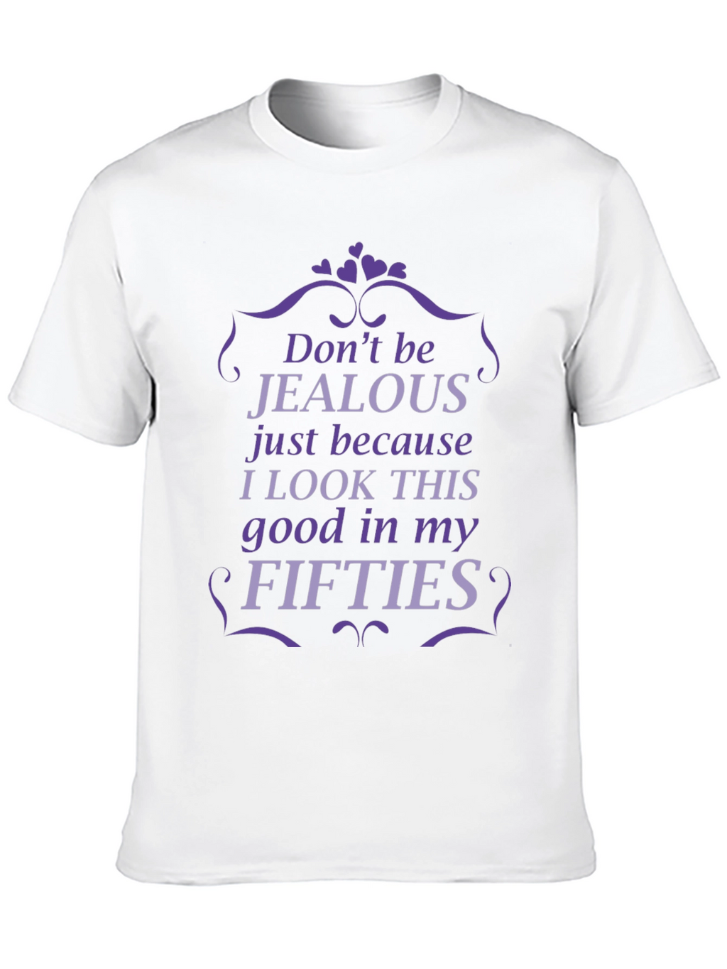 Funny Fifties T-Shirt - Dont Be Jealous