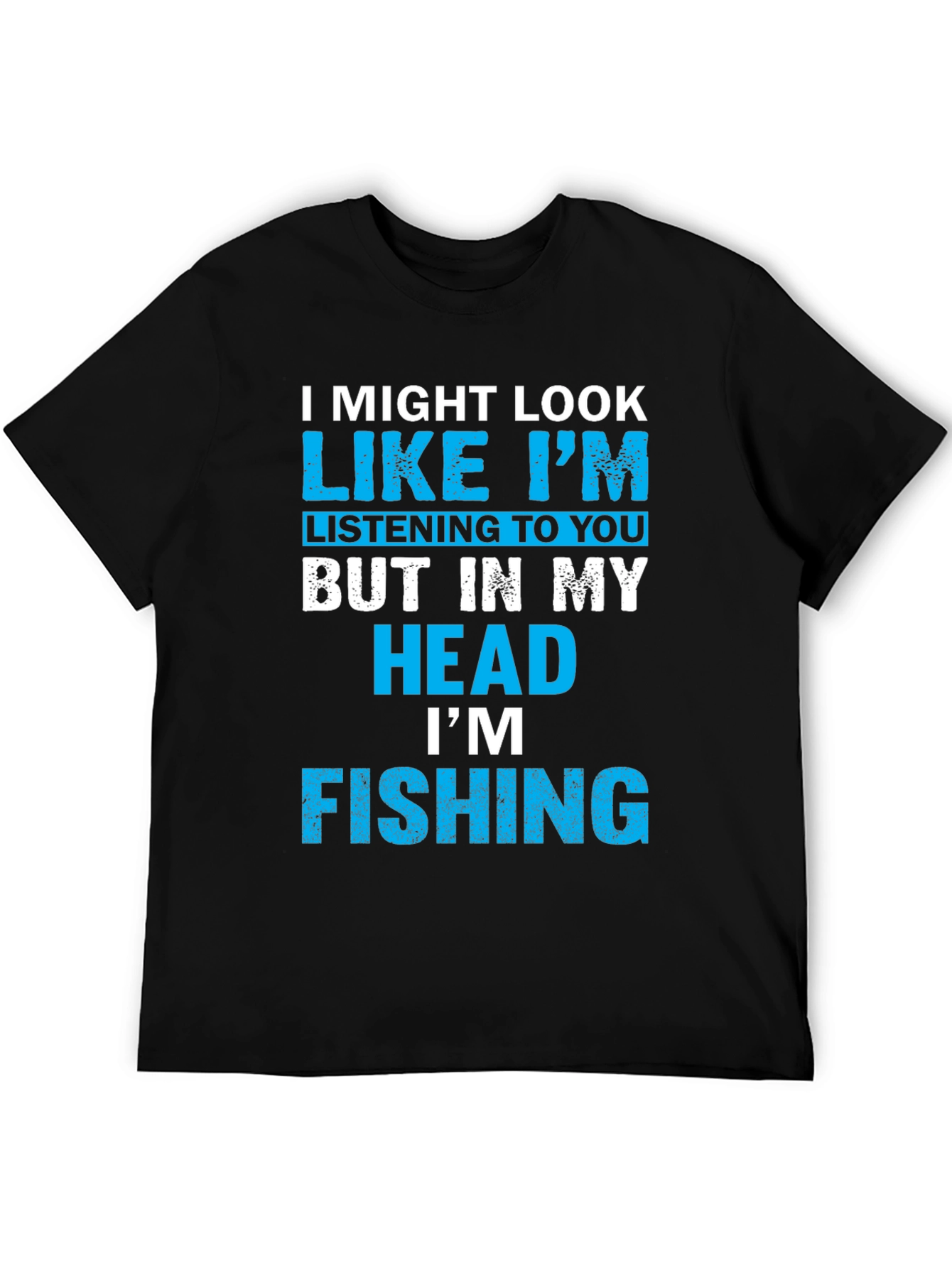 Funny Fishing T-Shirt - I Might Look Like Im Listening