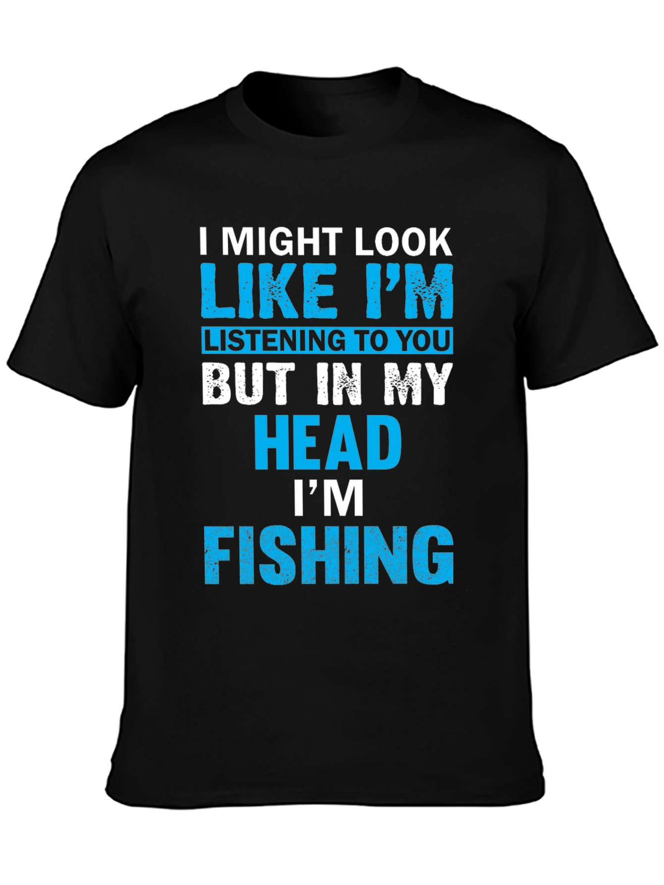 Funny Fishing T-Shirt - I Might Look Like Im Listening
