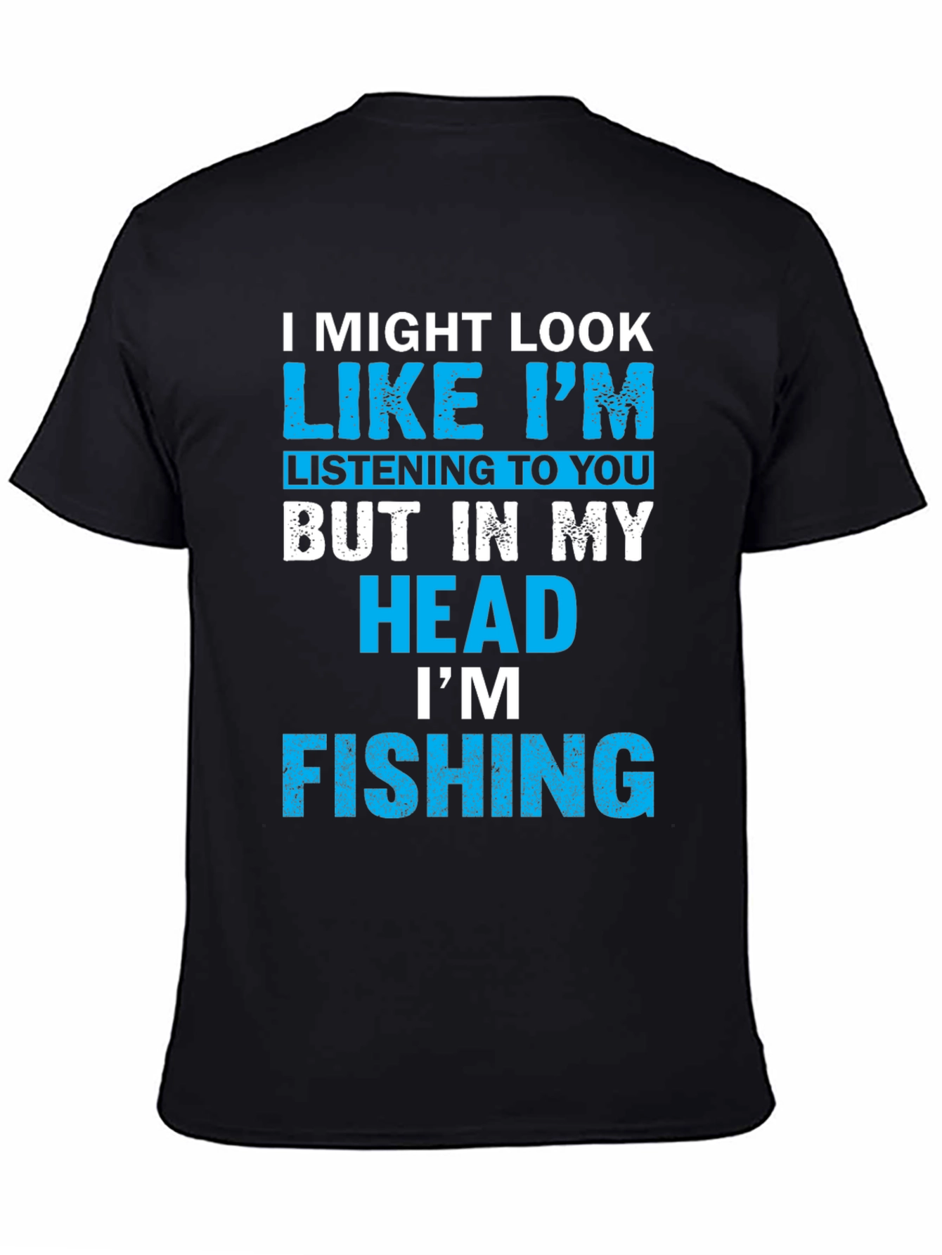 Funny Fishing T-Shirt - I Might Look Like Im Listening