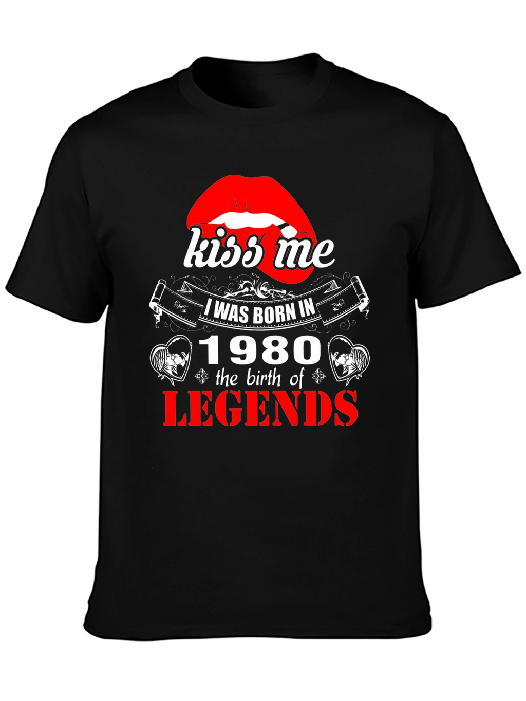 Kiss Me Born in 1980 Legends T-Shirt
