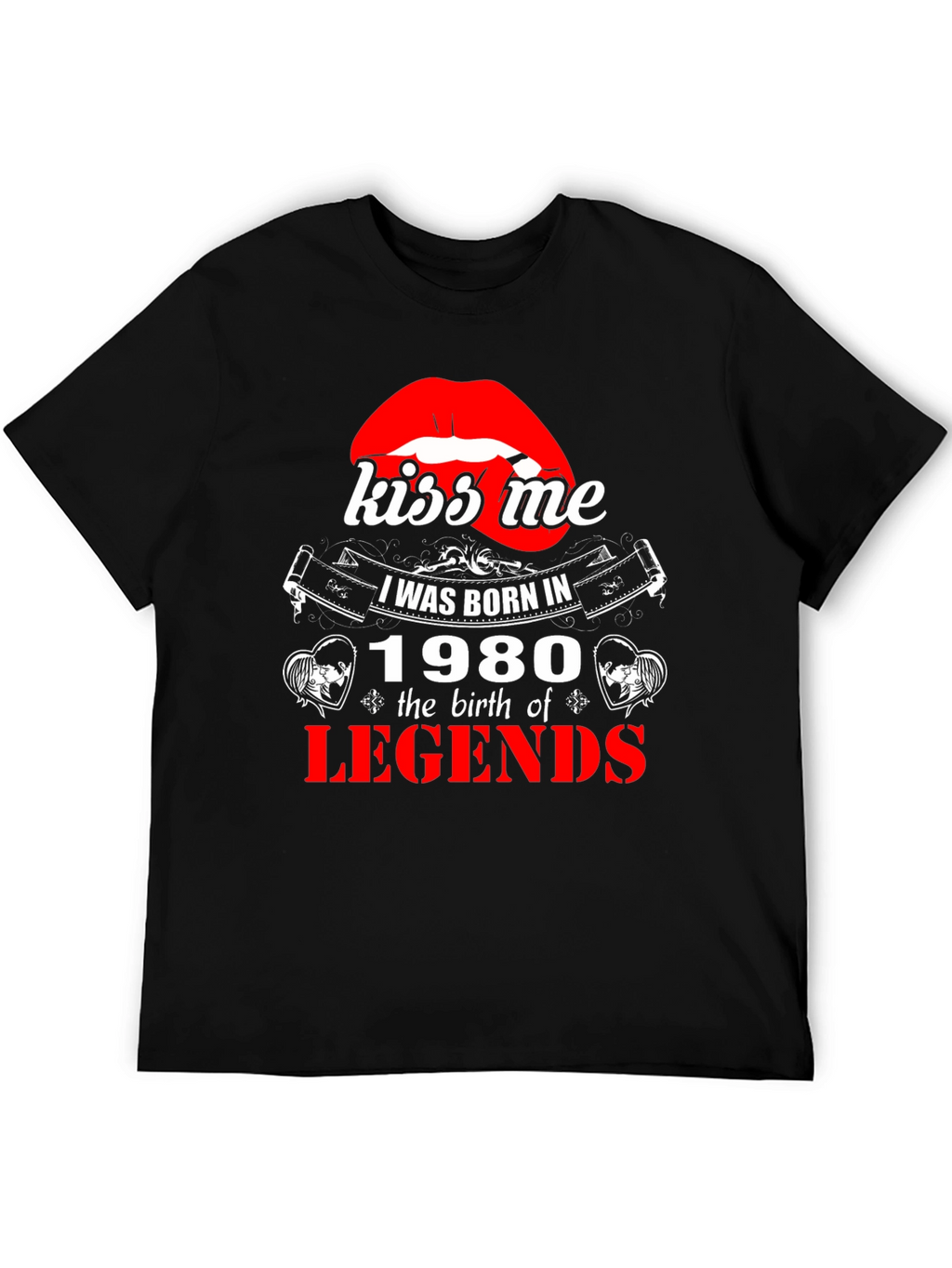 Kiss Me Born in 1980 Legends T-Shirt
